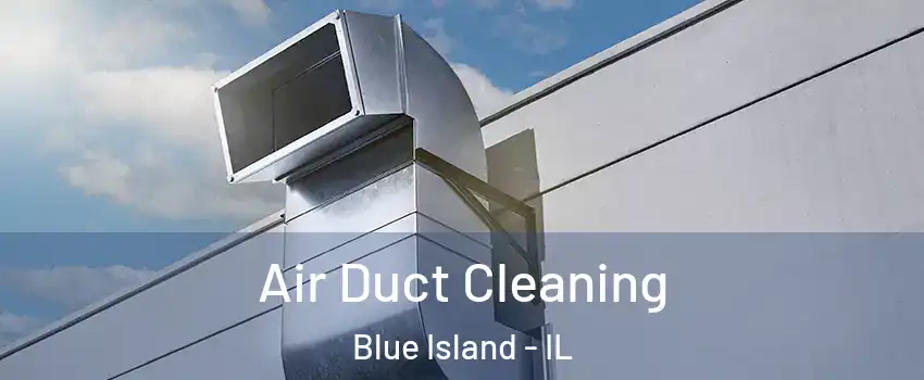  Air Duct Cleaning Blue Island - IL