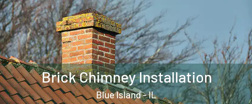  Brick Chimney Installation Blue Island - IL