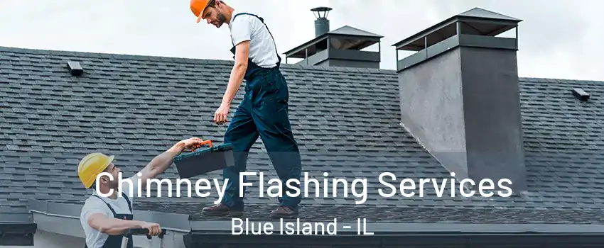  Chimney Flashing Services Blue Island - IL