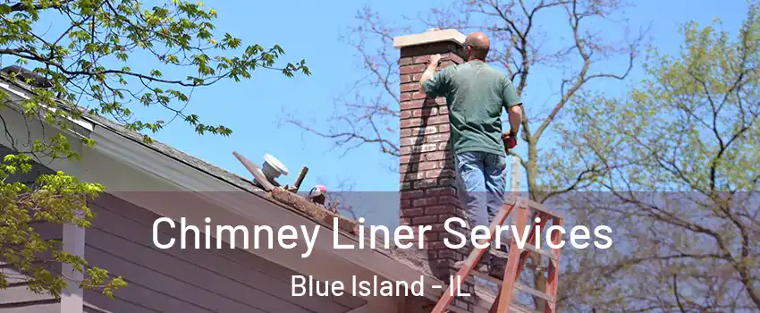  Chimney Liner Services Blue Island - IL