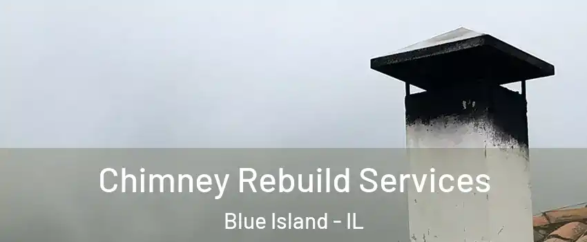  Chimney Rebuild Services Blue Island - IL