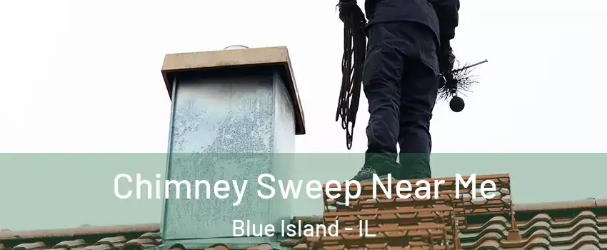  Chimney Sweep Near Me Blue Island - IL