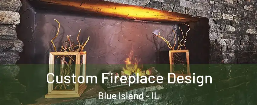  Custom Fireplace Design Blue Island - IL