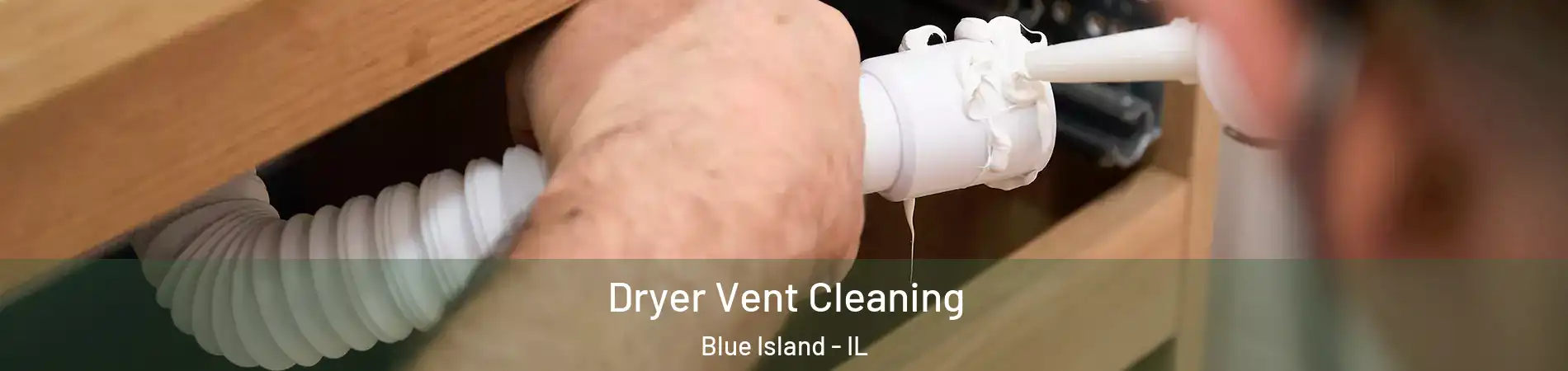  Dryer Vent Cleaning Blue Island - IL