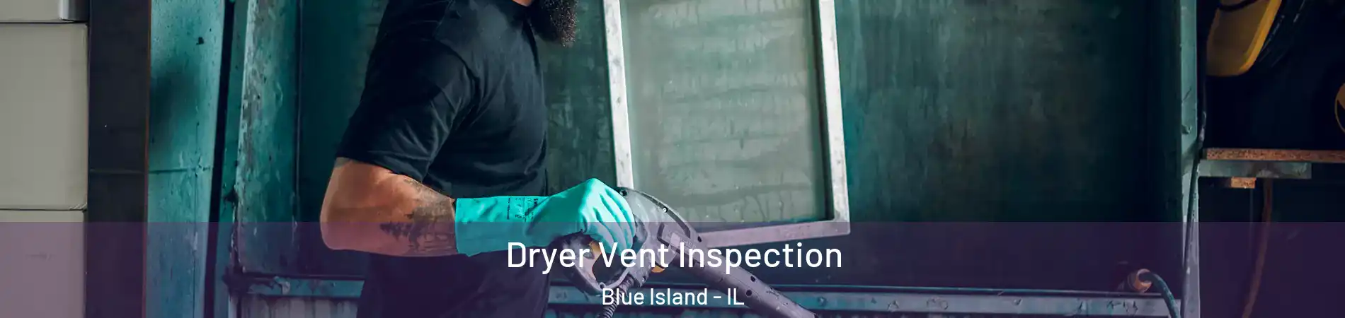  Dryer Vent Inspection Blue Island - IL