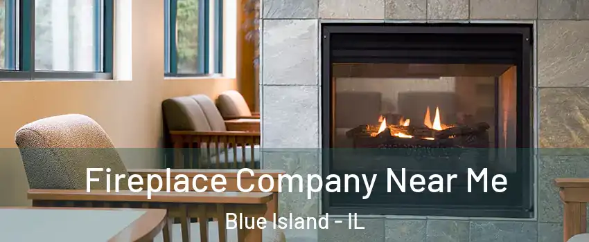  Fireplace Company Near Me Blue Island - IL