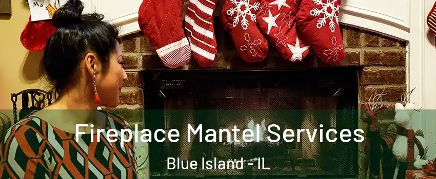  Fireplace Mantel Services Blue Island - IL
