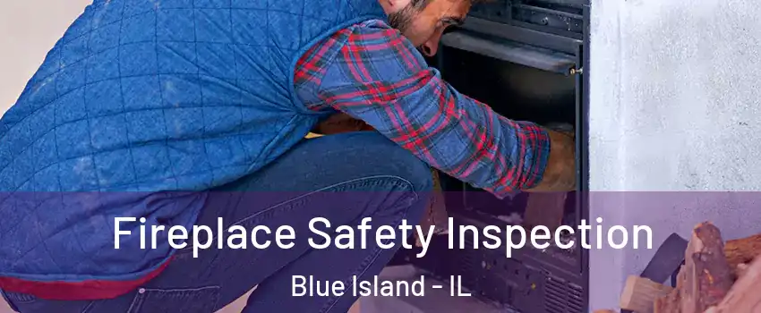  Fireplace Safety Inspection Blue Island - IL