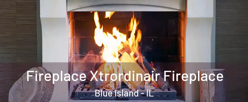  Fireplace Xtrordinair Fireplace Blue Island - IL