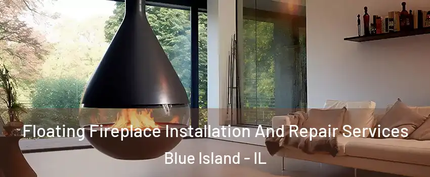  Floating Fireplace Installation And Repair Services Blue Island - IL