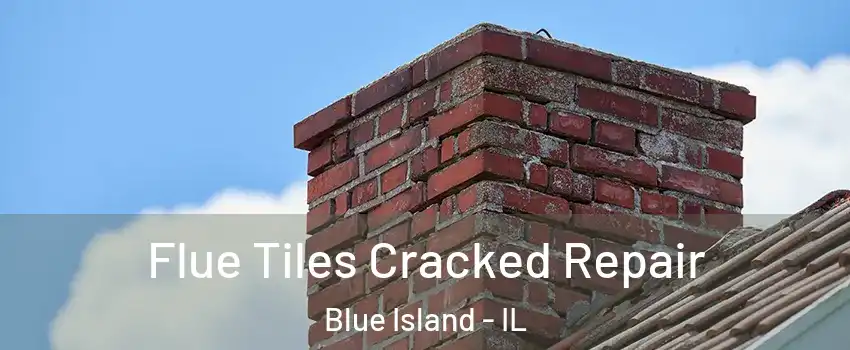  Flue Tiles Cracked Repair Blue Island - IL