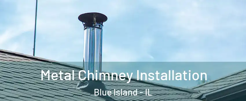  Metal Chimney Installation Blue Island - IL