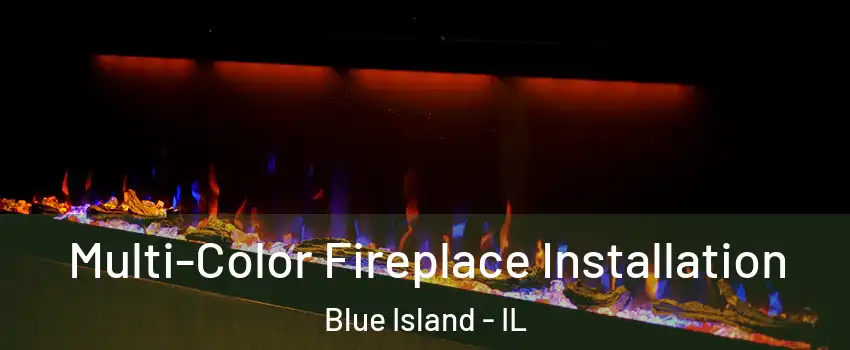  Multi-Color Fireplace Installation Blue Island - IL
