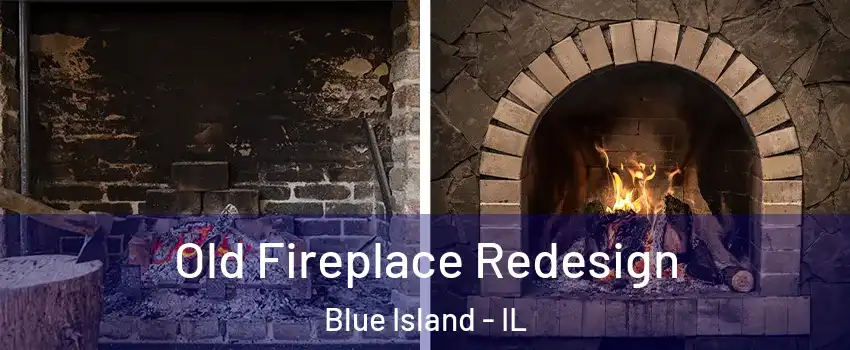  Old Fireplace Redesign Blue Island - IL
