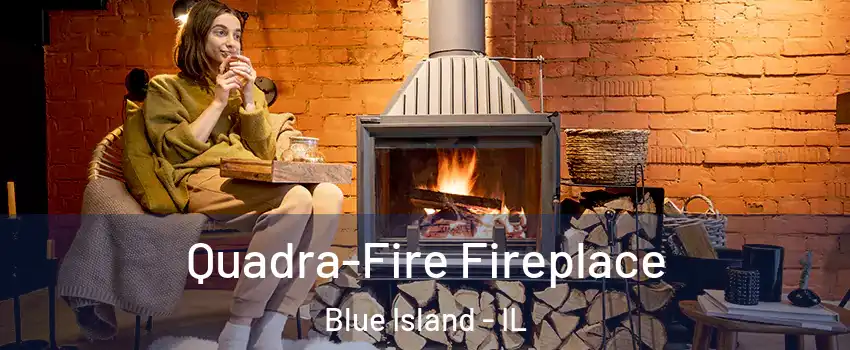  Quadra-Fire Fireplace Blue Island - IL