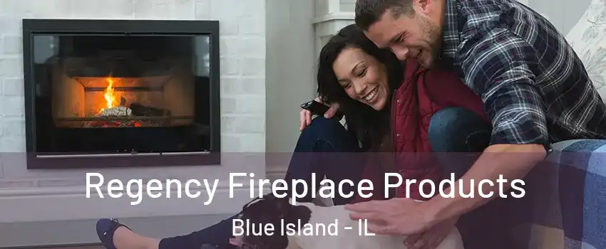  Regency Fireplace Products Blue Island - IL
