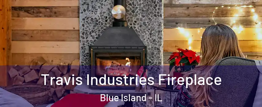 Travis Industries Fireplace Blue Island - IL