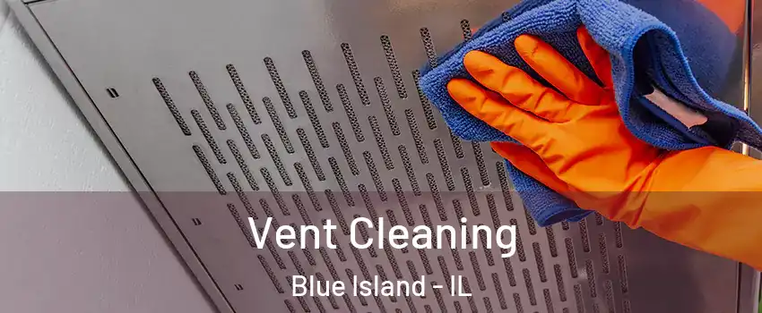  Vent Cleaning Blue Island - IL
