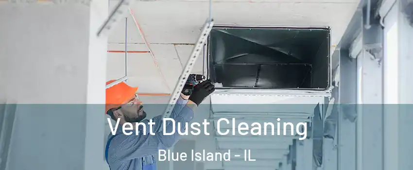  Vent Dust Cleaning Blue Island - IL