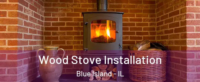  Wood Stove Installation Blue Island - IL
