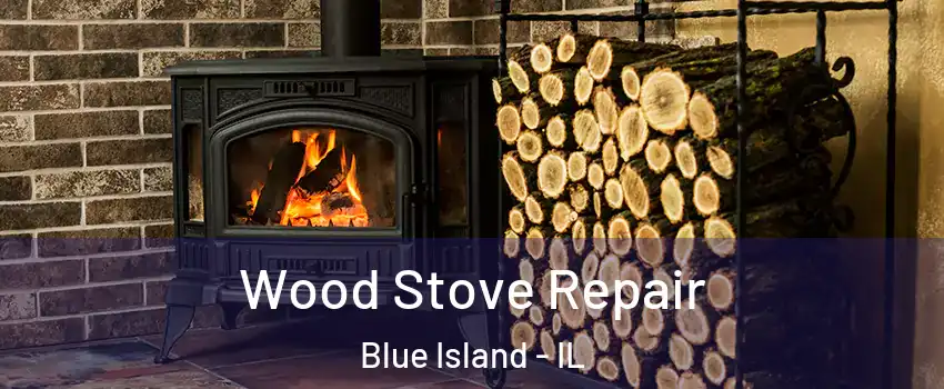  Wood Stove Repair Blue Island - IL